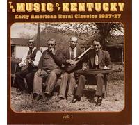 Various Artists - The Music Of Kentucky: Early American Rural Classics 1927-1937 Volume 1