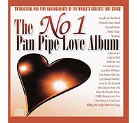 Various Artists - The No 1 Pan Pipe Love Album: 20 BEAUTIFUL ARRANGEMENTS OF THE WORLD'S GREATEST LOVE SONGS