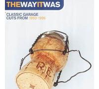 Various Artists - The Way It Was: Classic Garage Cuts from 1993 - 1996