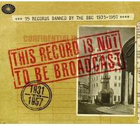 Various Artists - This Record Is Not To Be Broadcast: 75 Records Banned By The B.B.C. 1931-1957 by Various Artists (2009-04-20)