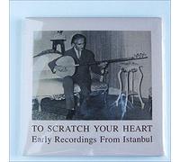 Various Artists - To Scratch Your Heart: Early Recordings From Istanbul
