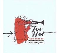 Various Artists - Too Hot - The Best Of Mainstream British Jazz
