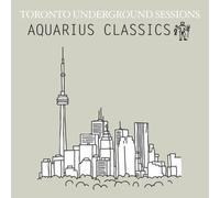 Various Artists - Toronto Underground Sessions [Aquarius Classics]