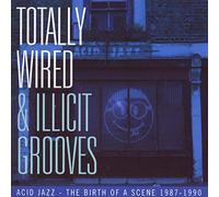 Various Artists - Totally Wired and Illicit Grooves ~ Acid Jazz - The Birth of a Scene 87-90