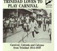 Various Artists - Trinidad Loves To Play Carnival: 1914 - 1939