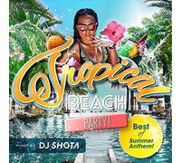 VARIOUS ARTISTS - Tropical Beach Party: Best Of Summer Anthems (Mixed By Dj Shota)