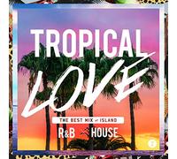 VARIOUS ARTISTS - Tropical Love 2 - The Best Mix Of Island R&B * House