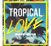 VARIOUS ARTISTS - Tropical Love 3 The Best Mix Of Summer R&B * House