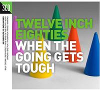 Various Artists - Twelve Inch Eighties: When The Going Gets Tough
