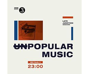 Various Artists - Unpopular Music : BBC Late Junction Sessions