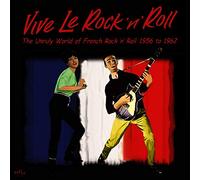 Various Artists - VIVE LE ROCK 'N' ROLL ~ THE UNRULY WORLD OF FRENCH ROCK 'N' ROLL 1956 to 1962