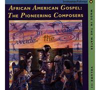 Various Artists - Wade in the Water, Vol. 3: African-American Gospel: The Pioneering Composers