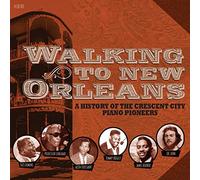Various Artists - Walking To New Orleans - A History Of The Crescent City Piano Pioneers