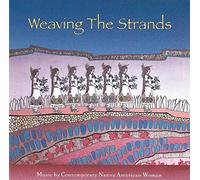 Various Artists - Weaving The Strands: Music By Contemporary Native American Women