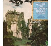Various Artists - Where The Blarney Roses Grow