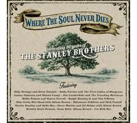 Various Artists - Where The Soul Never Dies: Celebrating 80 Years of The Stanley Brothers