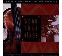 Various Artists - Wood That Sings: Indian Fiddle Music of the Americas