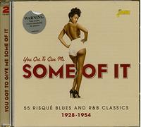 Various Artists – You Got to Give Me Some of It – 55 Risqué Blues and R&B Classics 1928–1954
