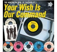 Various Artists - Your Wish Is Our Command: The Northern Soul Of Chicago Part 1
