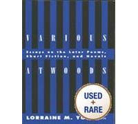 Various Atwoods: Essays on the Later Poems, Short Fiction and Novels