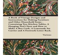 Various Authors A Book of Vintage Designs & Instructions for Making Furniture Various Authors Multicolor