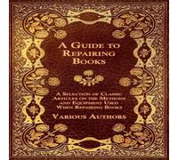 Various Authors A Guide to Repairing Books - A Selection of Classic Articles on Various Authors Multicolor