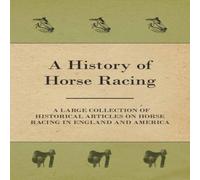 Various Authors A History of Horse Racing - A Large Collection of Historical Various Authors Multicolor