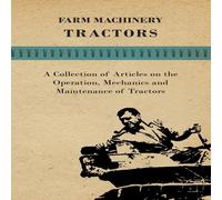 Various Authors Farm Machinery - Tractors - A Collection of Articles on the Various Authors Multicolor