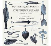 Various Authors Fly Fishing for Salmon - With Chapters on: Which Flies to Use and Various Authors Multicolor