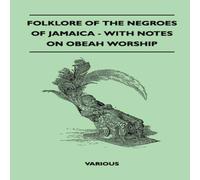 Various Authors Folklore of the Negroes of Jamaica - With Notes on Obeah Worship Various Authors Multicolor
