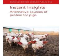 Various Authors Instant Insights: Alternative sources of protein for pigs Various Authors Multicolor