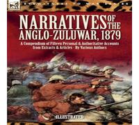 Various Authors Narratives of the Anglo-Zulu War, 1879: A Compendium of Fifteen in White Various Authors White