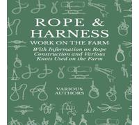 Various Authors Rope & Harness Work on the Farm - With Information on Rope Various Authors Multicolor