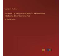 Various Authors Stories by English Authors; The Orient (Selected by Scribner's):in Various Authors Multicolor