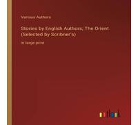 Various Authors Stories by English Authors; The Orient (Selected by Scribner's):in Various Authors Multicolor