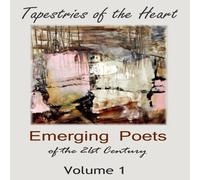Various Authors Tapestries of the Heart: Emerging Poets of the 21st Century Volume Various Authors Multicolor