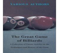 Various Authors The Great Game of Billiards - A Collection of Classic Articles on Various Authors Multicolor