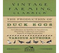 Various Authors The Production of Duck Eggs - A Collection of Articles on Various Authors Multicolor