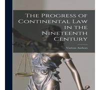 Various Authors The Progress of Continental law in the Nineteenth Century in White Various Authors White