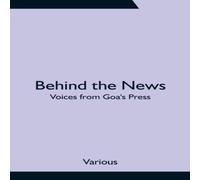 Various Behind the News: Voices from Goa's Press Paperback Book Various Multicolor