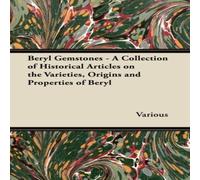 Various Beryl Gemstones - A Collection of Historical Articles on the Various Multicolor