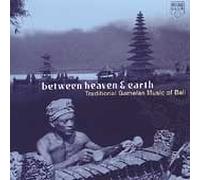 Various - Between Heaven & Earth: Traditional Gamelan Music of Bali