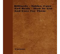 Various Billiards - Tables, Cues & Rests - How to Use & Care for Them Various Multicolor