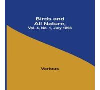 Various Birds & All Nature, Vol. 4, No. 1, July 1898 Paperback Book Various Multicolor