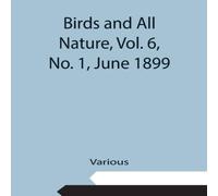 Various Birds & All Nature, Vol. 6, No. 1, June 1899 Paperback Book Various Multicolor