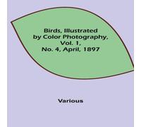 Various Birds, Illustrated by Color Photography, Vol. 1, No. 4, April Various Multicolor