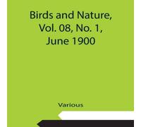 Various Birds & Nature, Vol. 08, No. 1, June 1900 Paperback Book Various Multicolor