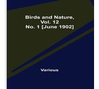 Various Birds & Nature, Vol. 12 No. 1 [June 1902] Paperback Book Various Multicolor