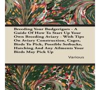 Various Breeding Your Budgerigars - A Guide of How to Start Up Your Own Various Multicolor