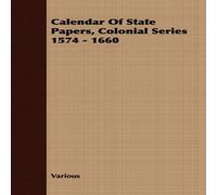 Various Calendar Of State Papers, Colonial Series 1574 - 1660 Paperback Book Various Multicolor